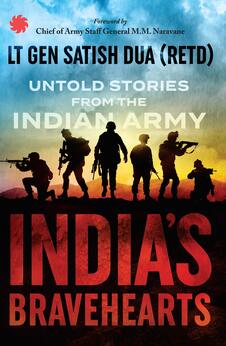 India’s Bravehearts : Untold Stories from the Indian Army
