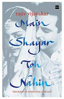 Main Shayar Toh Nahin: The Book of Hindi Film Lyricists