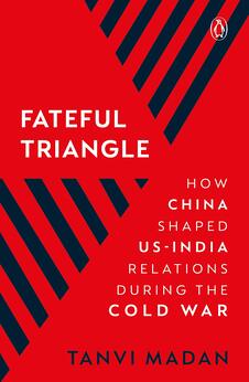 Fateful Triangle: How China Shaped US-India Relations During the Cold War