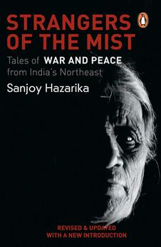 Strangers of The Mist: Tales of War and Peace from India’s Northeast