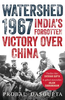 Watershed 1967 : India’s Forgotten Victory Over China