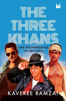 The Three Khans: And the Emergence of New India