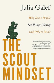 The Scout Mindset: Why Some People See Things Clearly and Others Don?t