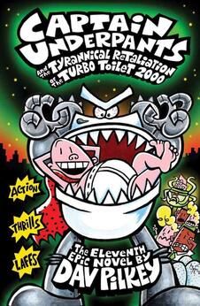 Captain Underpants and the Tyrannical Retaliation of the Turbo Toilet 2000 – Book 11