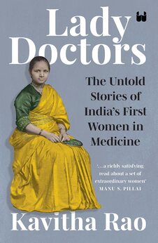 Lady Doctors: The Untold Stories of India’s First Women in Medicine