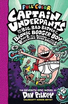 Captain Underpants and the Big, Bad Battle of the Bionic Booger Boy – Book 7
